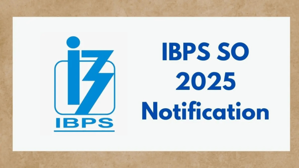 IBPS SO Notification 2025 Out for 1007 Posts